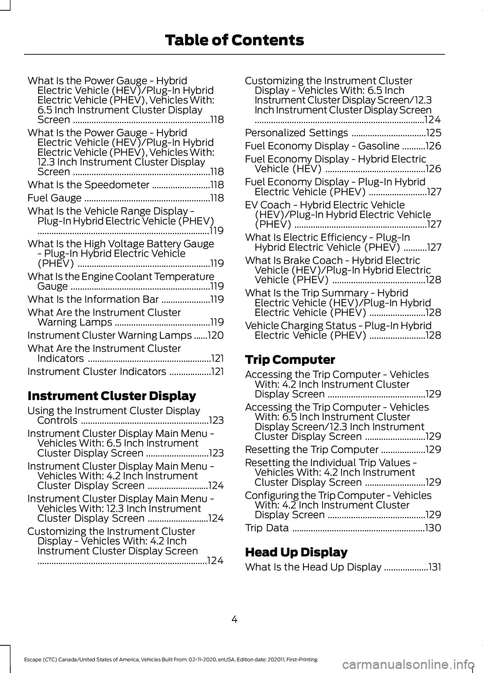 FORD ESCAPE 2021  Owners Manual What Is the Power Gauge - Hybrid
Electric Vehicle (HEV)/Plug-In Hybrid
Electric Vehicle (PHEV), Vehicles With:
6.5 Inch Instrument Cluster Display
Screen ..............................................