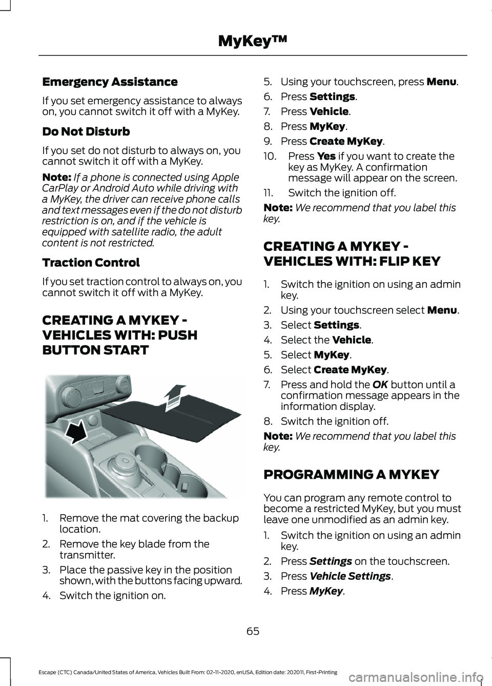 FORD ESCAPE 2021 Repair Manual Emergency Assistance
If you set emergency assistance to always
on, you cannot switch it off with a MyKey.
Do Not Disturb
If you set do not disturb to always on, you
cannot switch it off with a MyKey.
FORD ESCAPE 2021 Repair Manual Emergency Assistance
If you set emergency assistance to always
on, you cannot switch it off with a MyKey.
Do Not Disturb
If you set do not disturb to always on, you
cannot switch it off with a MyKey.