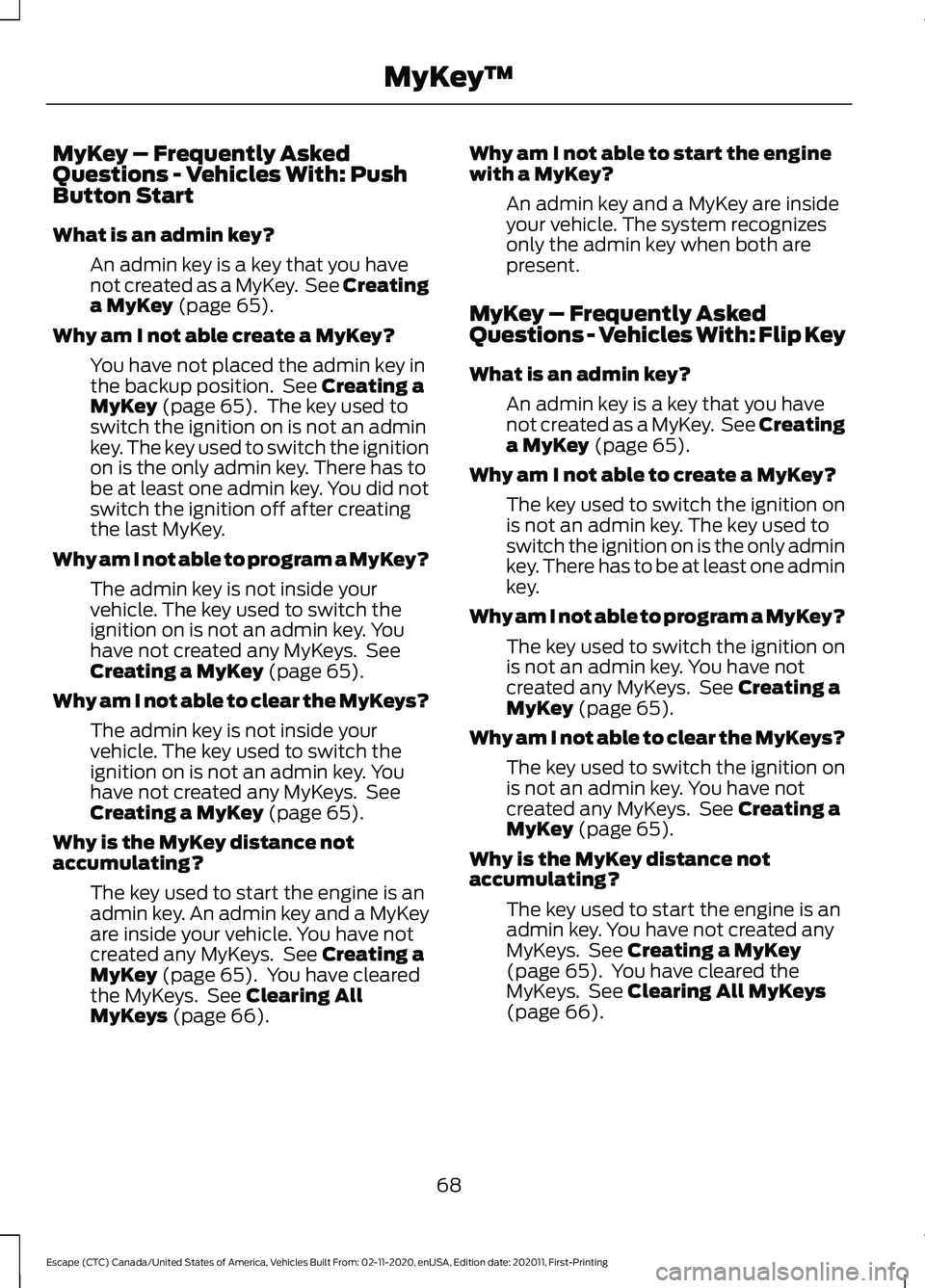 FORD ESCAPE 2021 Manual PDF MyKey – Frequently Asked
Questions - Vehicles With: Push
Button Start
What is an admin key?
An admin key is a key that you have
not created as a MyKey. See Creating
a MyKey (page 65).
Why am I not FORD ESCAPE 2021 Manual PDF MyKey – Frequently Asked
Questions - Vehicles With: Push
Button Start
What is an admin key?
An admin key is a key that you have
not created as a MyKey. See Creating
a MyKey (page 65).
Why am I not