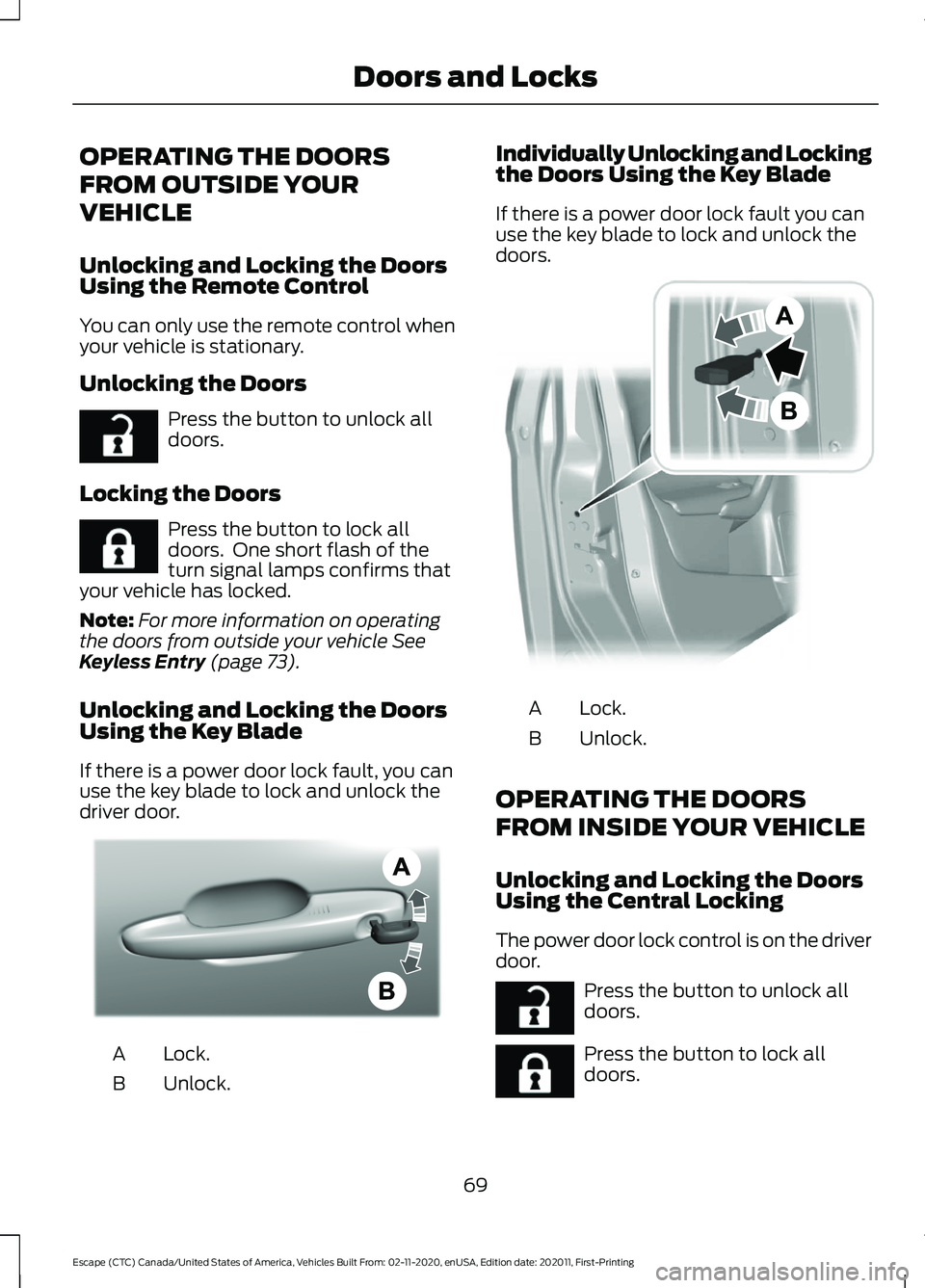 FORD ESCAPE 2021 Manual PDF OPERATING THE DOORS
FROM OUTSIDE YOUR
VEHICLE
Unlocking and Locking the Doors
Using the Remote Control
You can only use the remote control when
your vehicle is stationary.
Unlocking the Doors
Press th FORD ESCAPE 2021 Manual PDF OPERATING THE DOORS
FROM OUTSIDE YOUR
VEHICLE
Unlocking and Locking the Doors
Using the Remote Control
You can only use the remote control when
your vehicle is stationary.
Unlocking the Doors
Press th