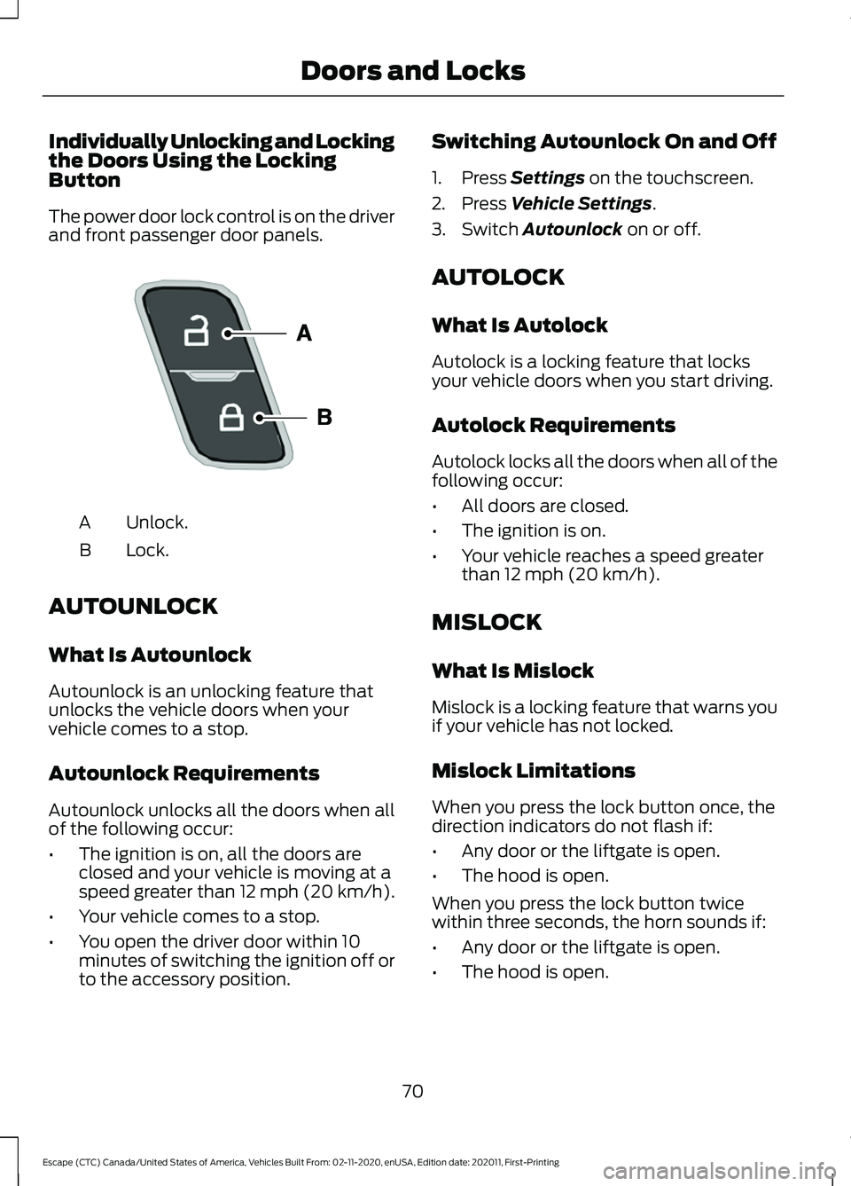 FORD ESCAPE 2021 Manual PDF Individually Unlocking and Locking
the Doors Using the Locking
Button
The power door lock control is on the driver
and front passenger door panels.
Unlock.
A
Lock.
B
AUTOUNLOCK
What Is Autounlock
Auto FORD ESCAPE 2021 Manual PDF Individually Unlocking and Locking
the Doors Using the Locking
Button
The power door lock control is on the driver
and front passenger door panels.
Unlock.
A
Lock.
B
AUTOUNLOCK
What Is Autounlock
Auto
