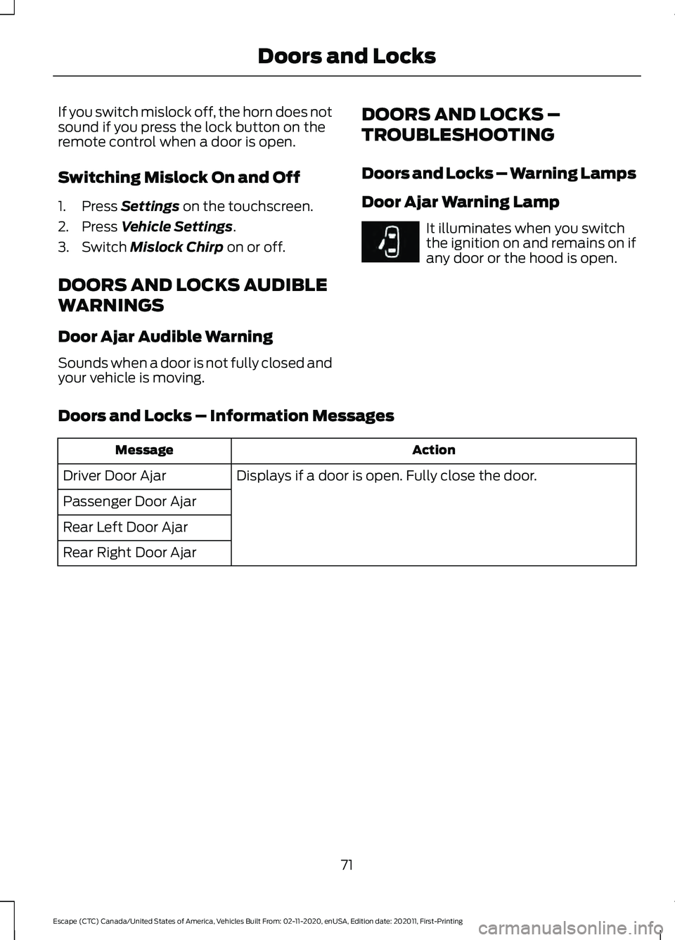FORD ESCAPE 2021 Manual PDF If you switch mislock off, the horn does not
sound if you press the lock button on the
remote control when a door is open.
Switching Mislock On and Off
1. Press Settings on the touchscreen.
2. Press
FORD ESCAPE 2021 Manual PDF If you switch mislock off, the horn does not
sound if you press the lock button on the
remote control when a door is open.
Switching Mislock On and Off
1. Press Settings on the touchscreen.
2. Press
