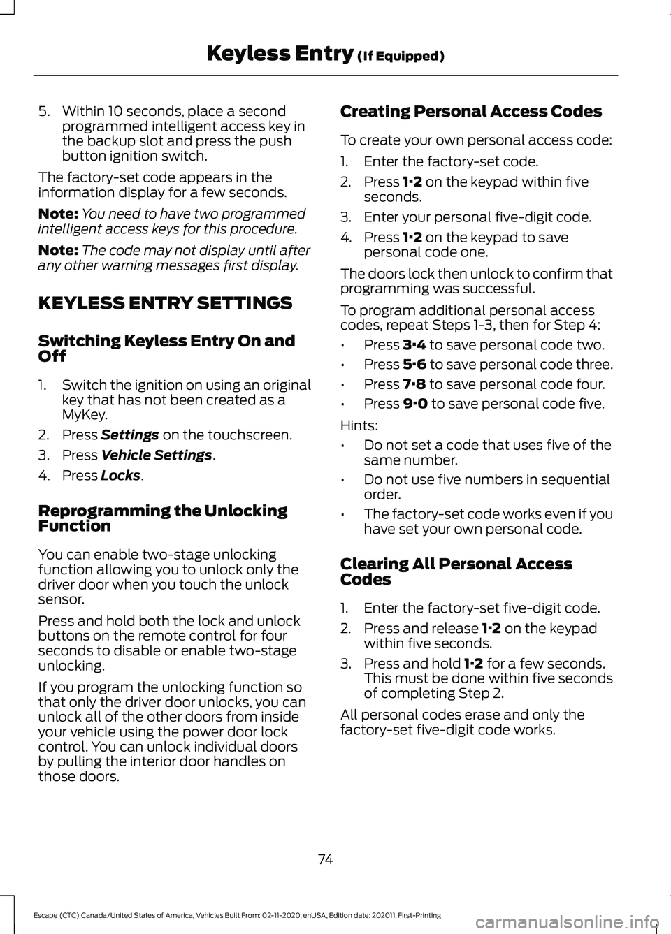 FORD ESCAPE 2021 Manual PDF 5. Within 10 seconds, place a second
programmed intelligent access key in
the backup slot and press the push
button ignition switch.
The factory-set code appears in the
information display for a few s FORD ESCAPE 2021 Manual PDF 5. Within 10 seconds, place a second
programmed intelligent access key in
the backup slot and press the push
button ignition switch.
The factory-set code appears in the
information display for a few s