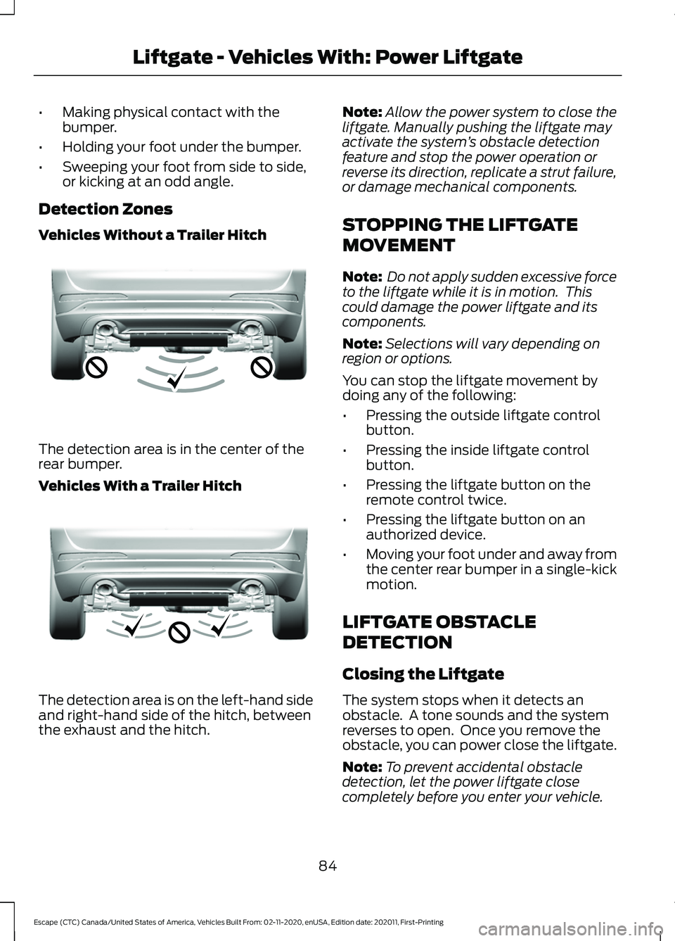 FORD ESCAPE 2021 Manual Online •
Making physical contact with the
bumper.
• Holding your foot under the bumper.
• Sweeping your foot from side to side,
or kicking at an odd angle.
Detection Zones
Vehicles Without a Trailer Hi FORD ESCAPE 2021 Manual Online •
Making physical contact with the
bumper.
• Holding your foot under the bumper.
• Sweeping your foot from side to side,
or kicking at an odd angle.
Detection Zones
Vehicles Without a Trailer Hi