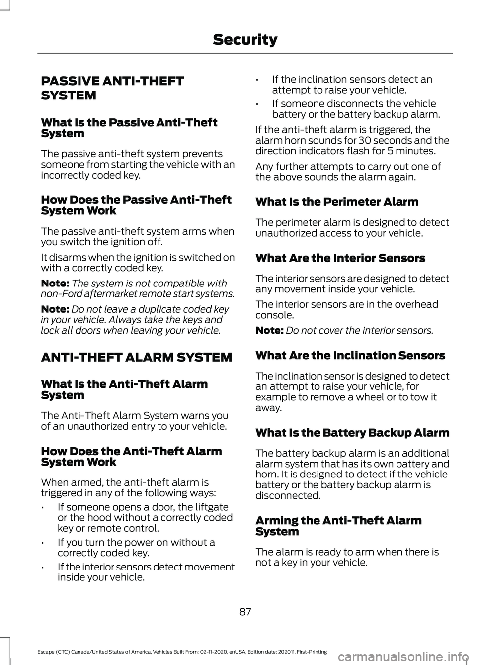 FORD ESCAPE 2021 User Guide PASSIVE ANTI-THEFT
SYSTEM
What Is the Passive Anti-Theft
System
The passive anti-theft system prevents
someone from starting the vehicle with an
incorrectly coded key.
How Does the Passive Anti-Theft
FORD ESCAPE 2021 User Guide PASSIVE ANTI-THEFT
SYSTEM
What Is the Passive Anti-Theft
System
The passive anti-theft system prevents
someone from starting the vehicle with an
incorrectly coded key.
How Does the Passive Anti-Theft