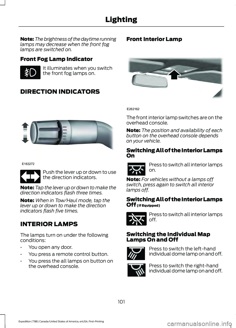 FORD EXPEDITION 2021 Owners Manual Note:
The brightness of the daytime running
lamps may decrease when the front fog
lamps are switched on.
Front Fog Lamp Indicator It illuminates when you switch
the front fog lamps on.
DIRECTION INDIC FORD EXPEDITION 2021 Owners Manual Note:
The brightness of the daytime running
lamps may decrease when the front fog
lamps are switched on.
Front Fog Lamp Indicator It illuminates when you switch
the front fog lamps on.
DIRECTION INDIC