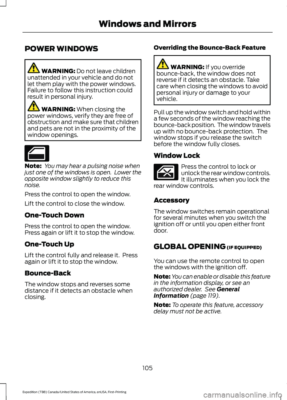 FORD EXPEDITION 2021 Owners Manual POWER WINDOWS
WARNING: Do not leave children
unattended in your vehicle and do not
let them play with the power windows.
Failure to follow this instruction could
result in personal injury. WARNING:
W FORD EXPEDITION 2021 Owners Manual POWER WINDOWS
WARNING: Do not leave children
unattended in your vehicle and do not
let them play with the power windows.
Failure to follow this instruction could
result in personal injury. WARNING:
W