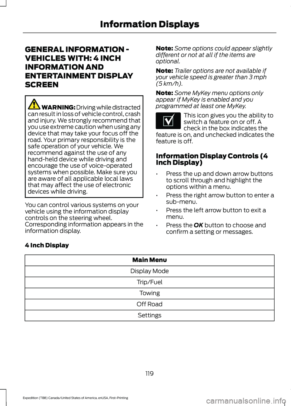 FORD EXPEDITION 2021 Owners Manual GENERAL INFORMATION -
VEHICLES WITH: 4 INCH
INFORMATION AND
ENTERTAINMENT DISPLAY
SCREEN
WARNING: Driving while distracted
can result in loss of vehicle control, crash
and injury. We strongly recommen FORD EXPEDITION 2021 Owners Manual GENERAL INFORMATION -
VEHICLES WITH: 4 INCH
INFORMATION AND
ENTERTAINMENT DISPLAY
SCREEN
WARNING: Driving while distracted
can result in loss of vehicle control, crash
and injury. We strongly recommen