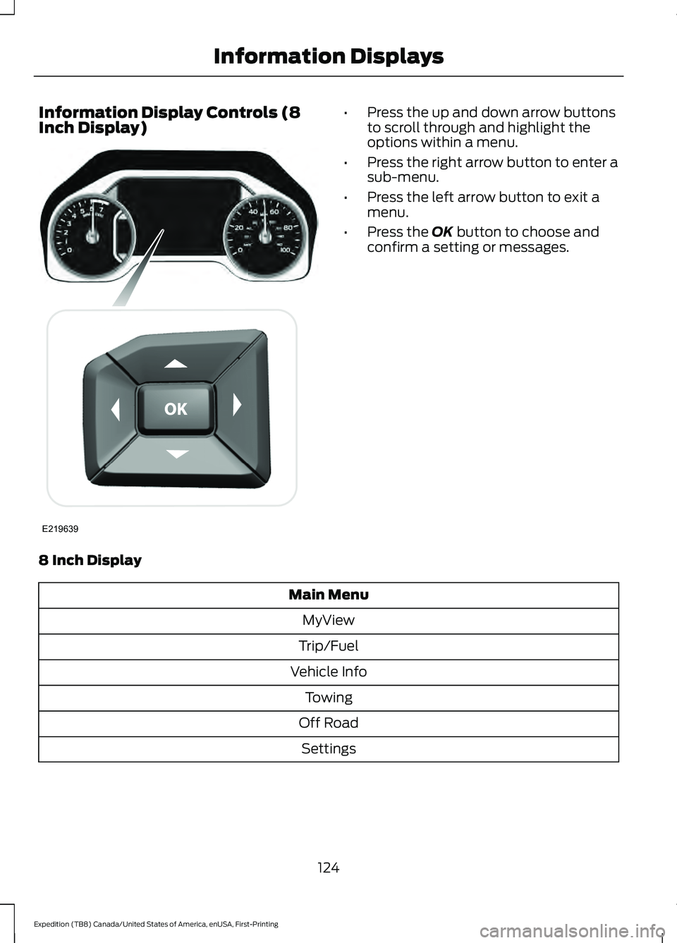 FORD EXPEDITION 2021 Owners Manual Information Display Controls (8
Inch Display) •
Press the up and down arrow buttons
to scroll through and highlight the
options within a menu.
• Press the right arrow button to enter a
sub-menu.
â FORD EXPEDITION 2021 Owners Manual Information Display Controls (8
Inch Display) •
Press the up and down arrow buttons
to scroll through and highlight the
options within a menu.
• Press the right arrow button to enter a
sub-menu.
â