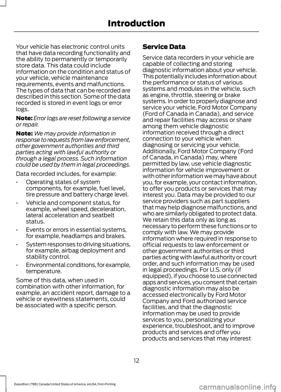 FORD EXPEDITION 2021 Owners Manual Your vehicle has electronic control units
that have data recording functionality and
the ability to permanently or temporarily
store data. This data could include
information on the condition and stat FORD EXPEDITION 2021 Owners Manual Your vehicle has electronic control units
that have data recording functionality and
the ability to permanently or temporarily
store data. This data could include
information on the condition and stat