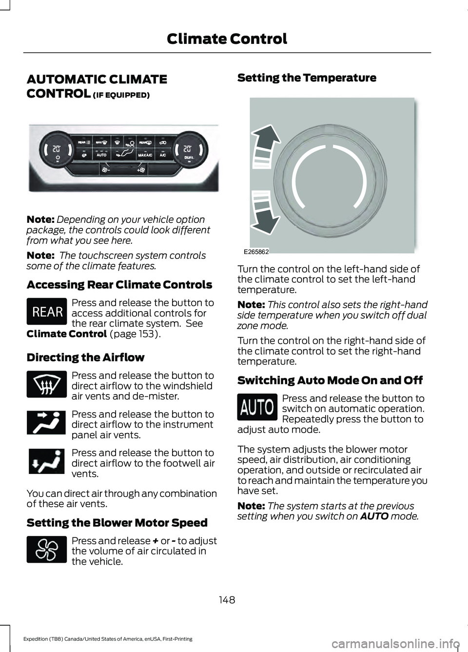 FORD EXPEDITION 2021  Owners Manual AUTOMATIC CLIMATE
CONTROL (IF EQUIPPED)
Note:
Depending on your vehicle option
package, the controls could look different
from what you see here.
Note:  The touchscreen system controls
some of the cli