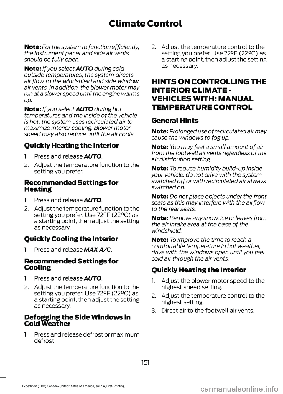 FORD EXPEDITION 2021  Owners Manual Note:
For the system to function efficiently,
the instrument panel and side air vents
should be fully open.
Note: If you select AUTO during cold
outside temperatures, the system directs
air flow to th