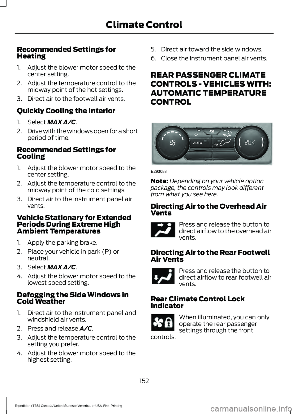 FORD EXPEDITION 2021  Owners Manual Recommended Settings for
Heating
1. Adjust the blower motor speed to the
center setting.
2. Adjust the temperature control to the midway point of the hot settings.
3. Direct air to the footwell air ve