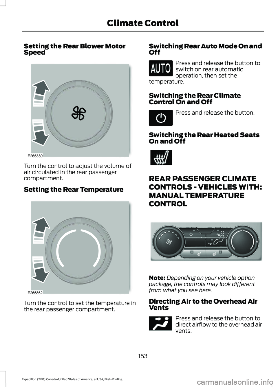 FORD EXPEDITION 2021 Owners Manual Setting the Rear Blower Motor
Speed
Turn the control to adjust the volume of
air circulated in the rear passenger
compartment.
Setting the Rear Temperature
Turn the control to set the temperature in
t FORD EXPEDITION 2021 Owners Manual Setting the Rear Blower Motor
Speed
Turn the control to adjust the volume of
air circulated in the rear passenger
compartment.
Setting the Rear Temperature
Turn the control to set the temperature in
t