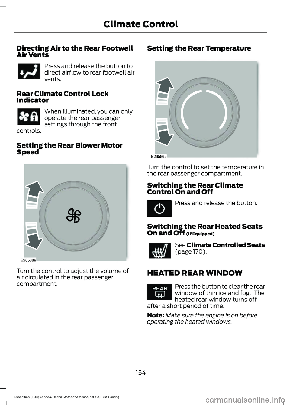 FORD EXPEDITION 2021 Owners Manual Directing Air to the Rear Footwell
Air Vents
Press and release the button to
direct airflow to rear footwell air
vents.
Rear Climate Control Lock
Indicator When illuminated, you can only
operate the r FORD EXPEDITION 2021 Owners Manual Directing Air to the Rear Footwell
Air Vents
Press and release the button to
direct airflow to rear footwell air
vents.
Rear Climate Control Lock
Indicator When illuminated, you can only
operate the r