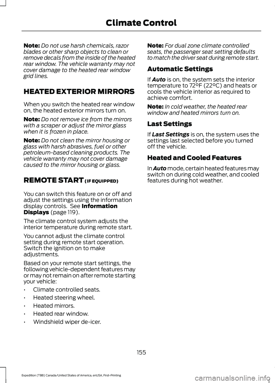 FORD EXPEDITION 2021  Owners Manual Note:
Do not use harsh chemicals, razor
blades or other sharp objects to clean or
remove decals from the inside of the heated
rear window. The vehicle warranty may not
cover damage to the heated rear 