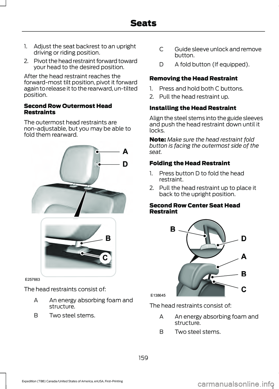 FORD EXPEDITION 2021  Owners Manual 1. Adjust the seat backrest to an upright
driving or riding position.
2. Pivot the head restraint forward toward
your head to the desired position.
After the head restraint reaches the
forward-most ti