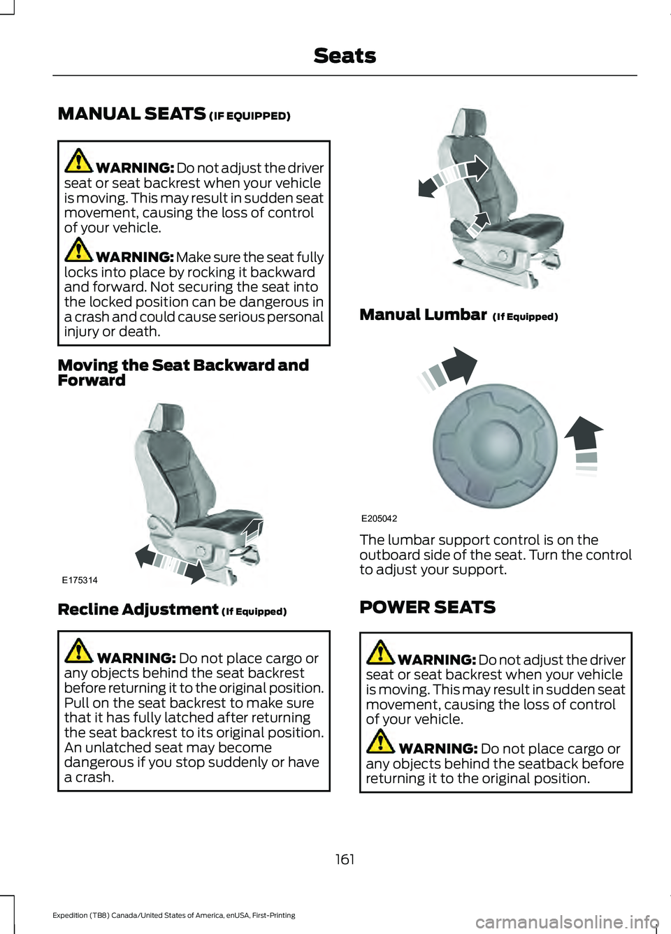 FORD EXPEDITION 2021  Owners Manual MANUAL SEATS (IF EQUIPPED)
WARNING: Do not adjust the driver
seat or seat backrest when your vehicle
is moving. This may result in sudden seat
movement, causing the loss of control
of your vehicle. WA