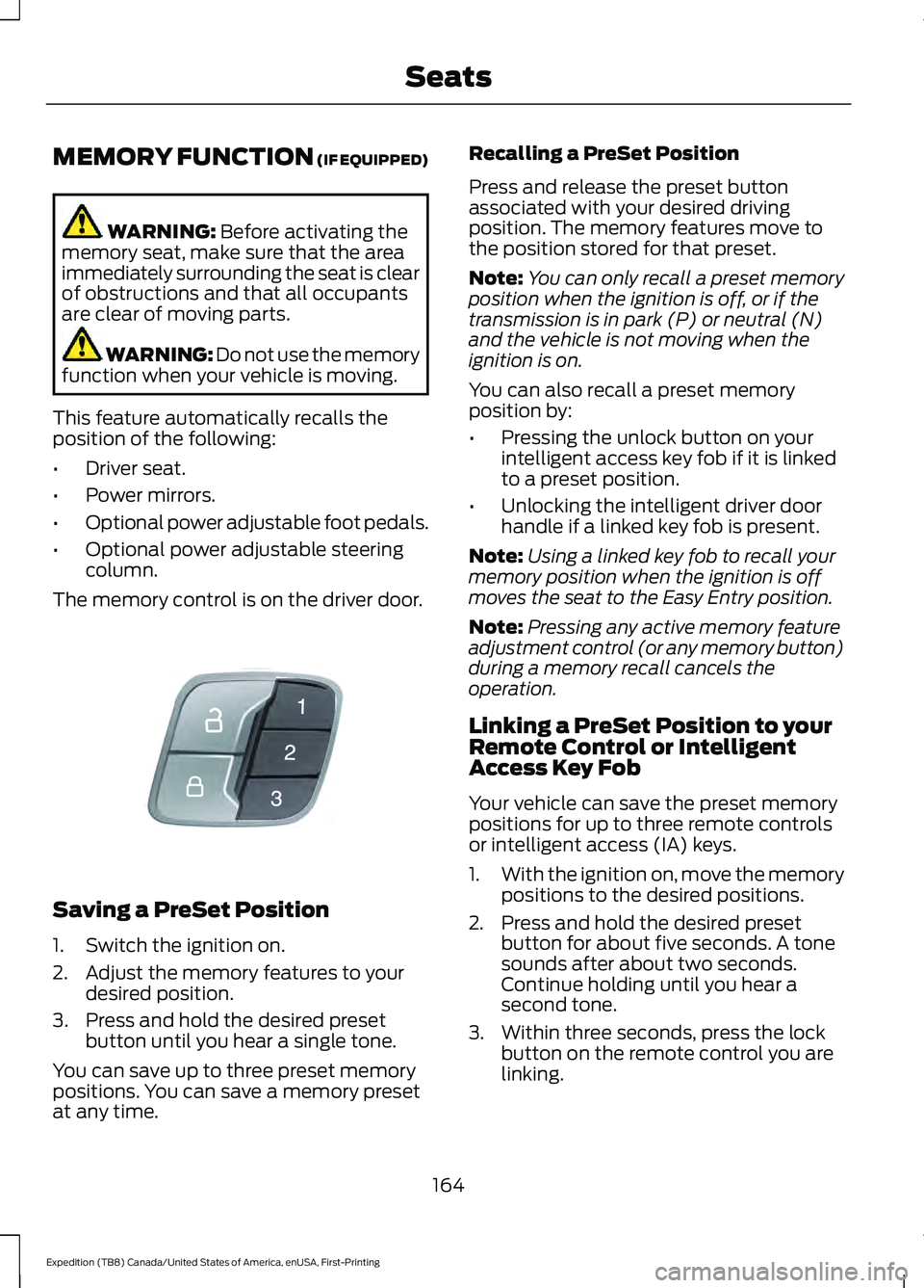 FORD EXPEDITION 2021  Owners Manual MEMORY FUNCTION (IF EQUIPPED)
WARNING: 
Before activating the
memory seat, make sure that the area
immediately surrounding the seat is clear
of obstructions and that all occupants
are clear of moving 