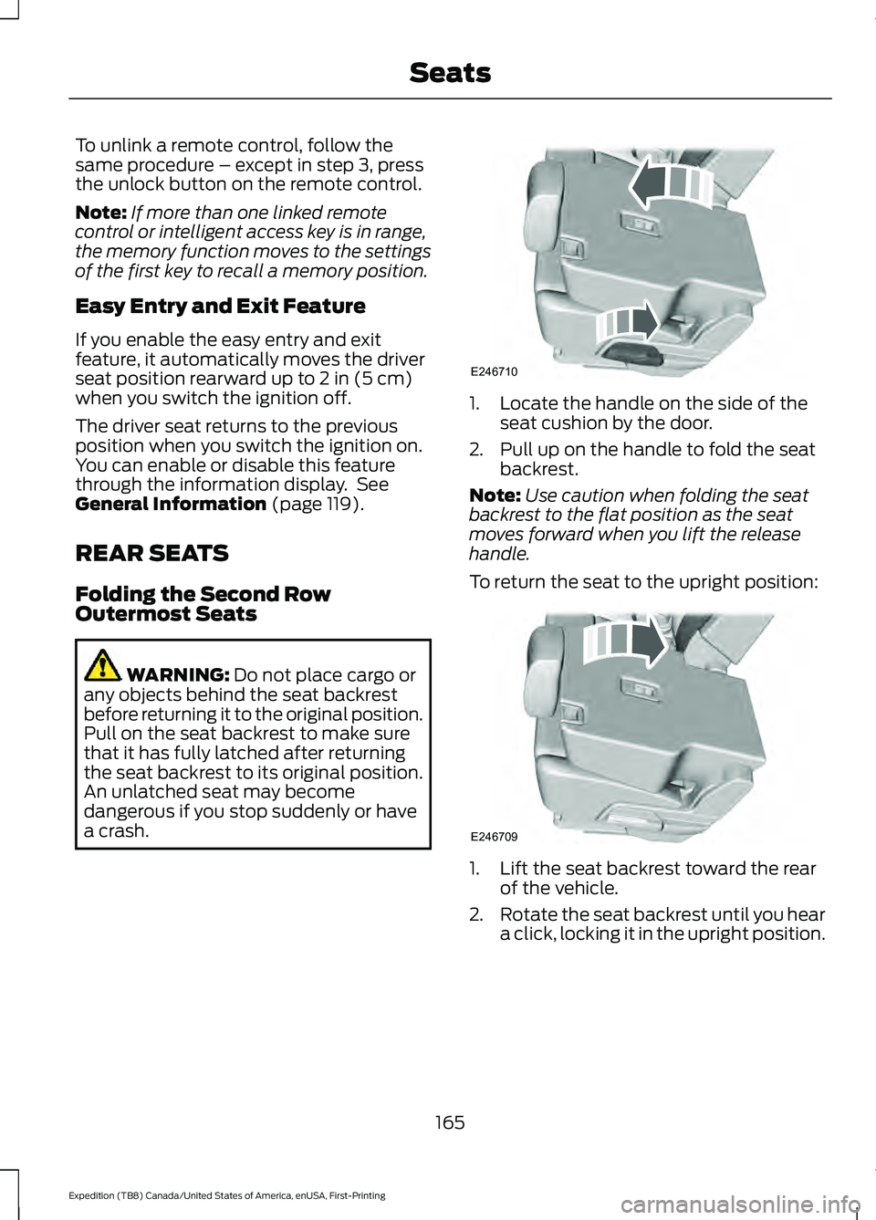 FORD EXPEDITION 2021 Service Manual To unlink a remote control, follow the
same procedure – except in step 3, press
the unlock button on the remote control.
Note:
If more than one linked remote
control or intelligent access key is in 