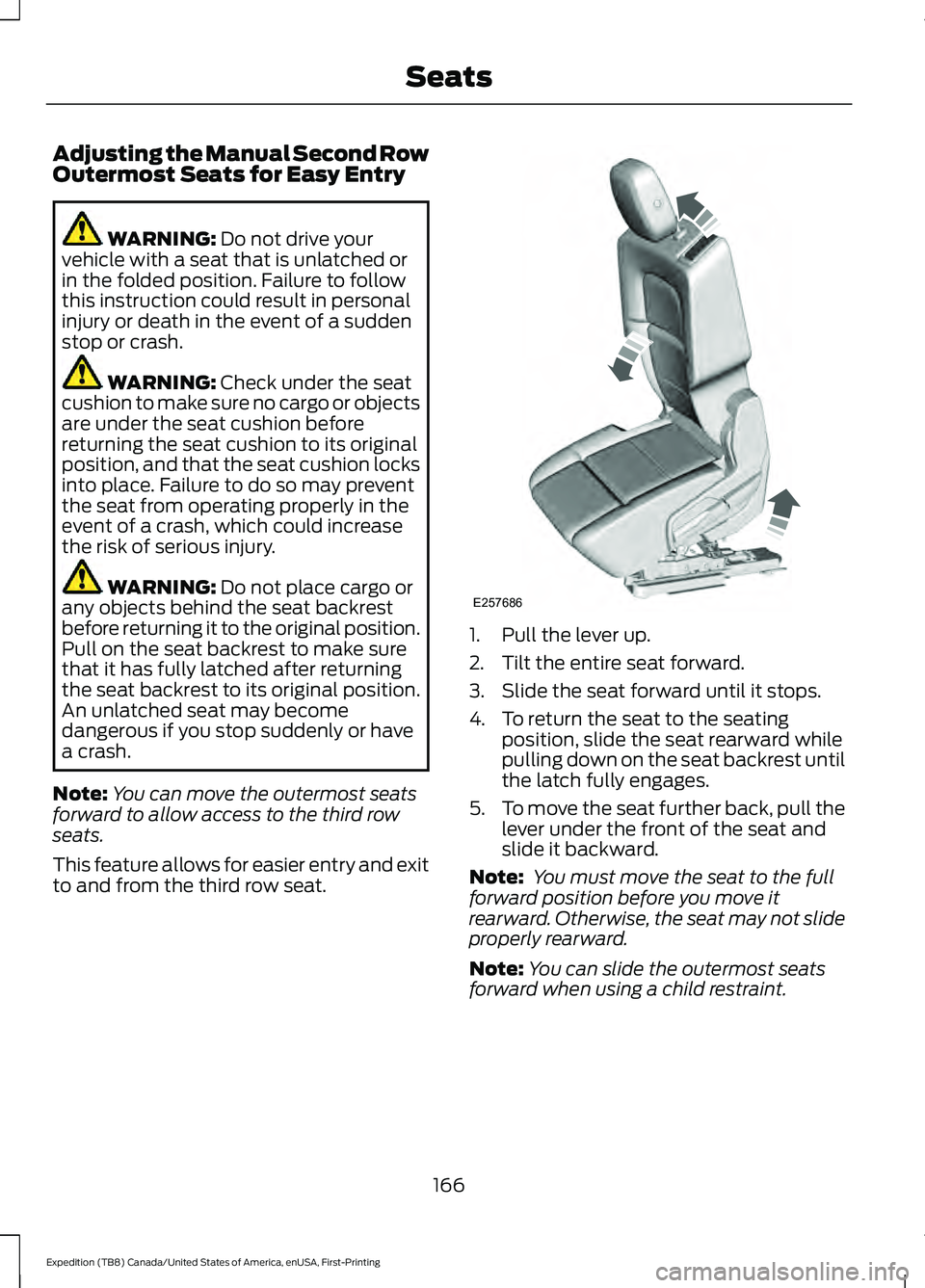 FORD EXPEDITION 2021 Owners Manual Adjusting the Manual Second Row
Outermost Seats for Easy Entry
WARNING: Do not drive your
vehicle with a seat that is unlatched or
in the folded position. Failure to follow
this instruction could resu FORD EXPEDITION 2021 Owners Manual Adjusting the Manual Second Row
Outermost Seats for Easy Entry
WARNING: Do not drive your
vehicle with a seat that is unlatched or
in the folded position. Failure to follow
this instruction could resu