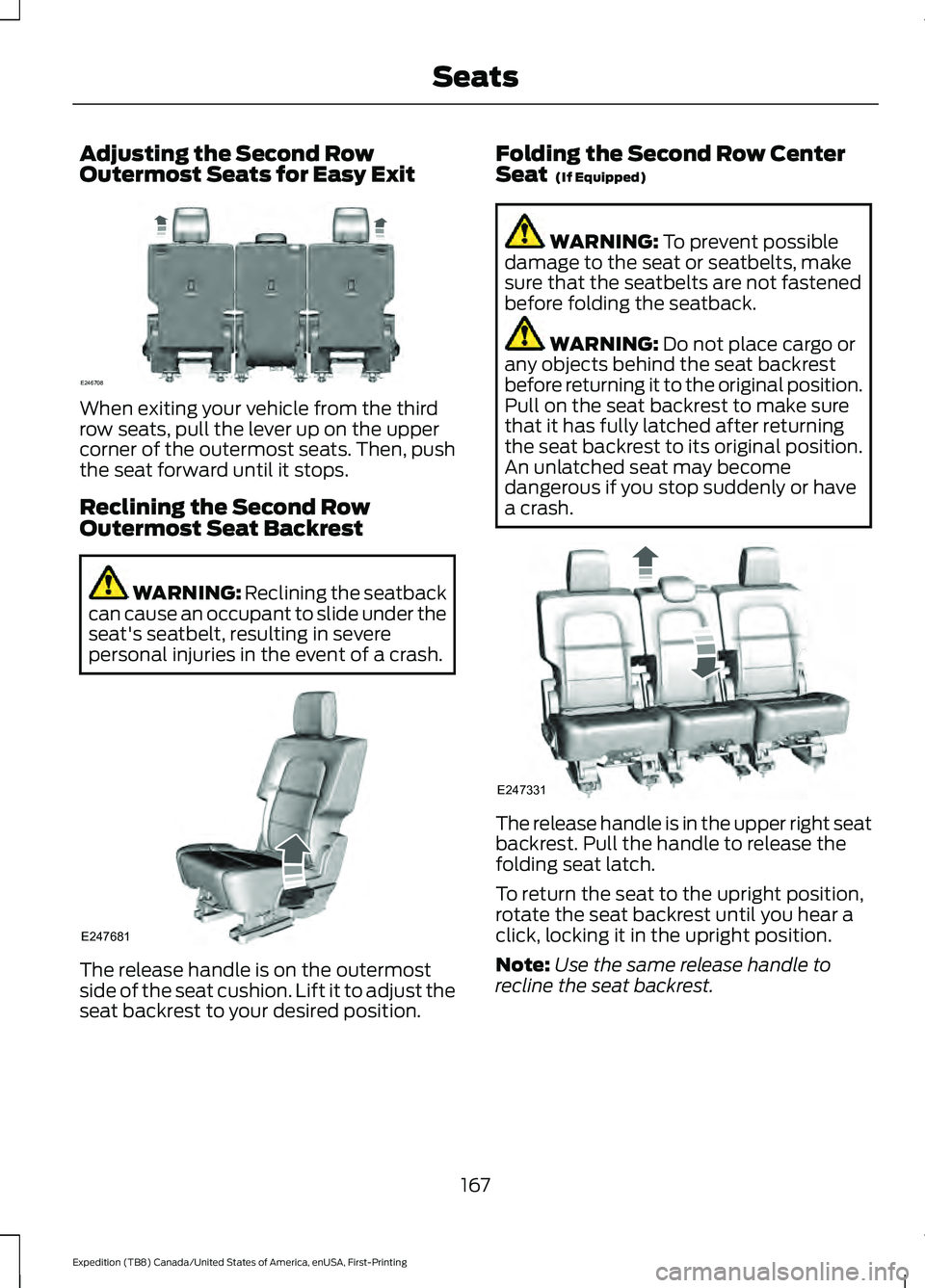 FORD EXPEDITION 2021 Owners Manual Adjusting the Second Row
Outermost Seats for Easy Exit
When exiting your vehicle from the third
row seats, pull the lever up on the upper
corner of the outermost seats. Then, push
the seat forward unt FORD EXPEDITION 2021 Owners Manual Adjusting the Second Row
Outermost Seats for Easy Exit
When exiting your vehicle from the third
row seats, pull the lever up on the upper
corner of the outermost seats. Then, push
the seat forward unt
