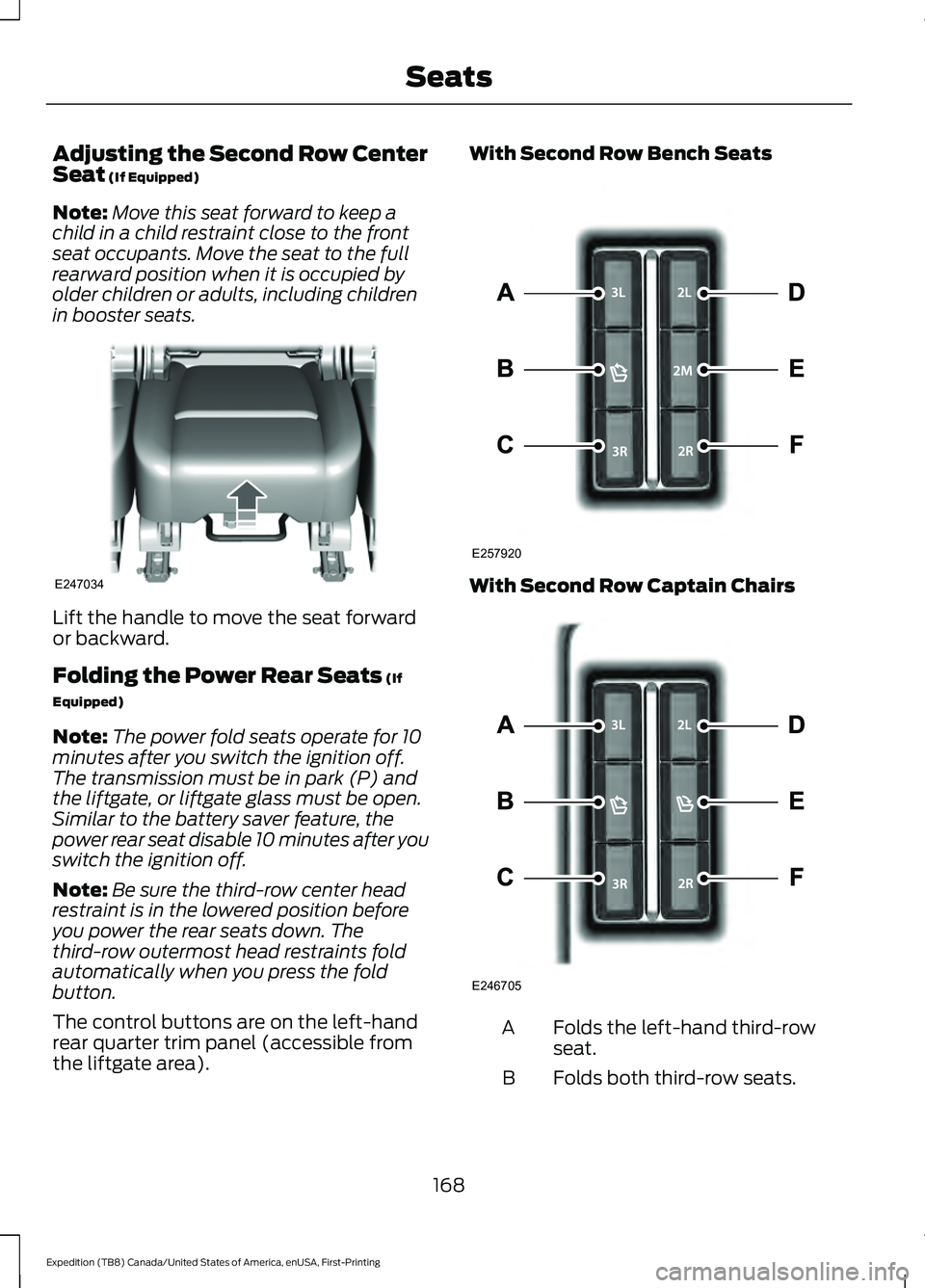 FORD EXPEDITION 2021 Owners Manual Adjusting the Second Row Center
Seat (If Equipped)
Note: Move this seat forward to keep a
child in a child restraint close to the front
seat occupants. Move the seat to the full
rearward position when FORD EXPEDITION 2021 Owners Manual Adjusting the Second Row Center
Seat (If Equipped)
Note: Move this seat forward to keep a
child in a child restraint close to the front
seat occupants. Move the seat to the full
rearward position when