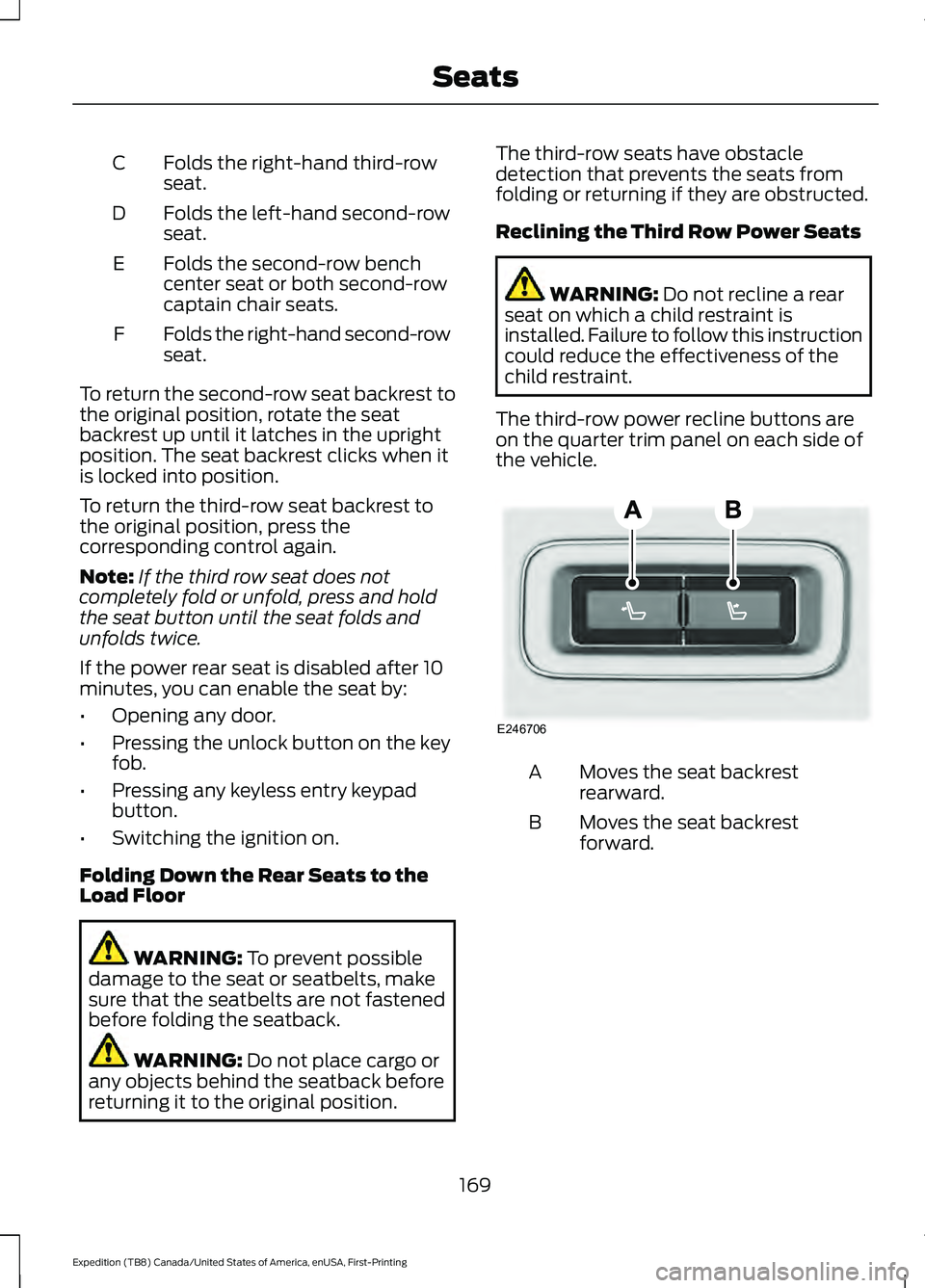 FORD EXPEDITION 2021 Owners Manual Folds the right-hand third-row
seat.
C
Folds the left-hand second-row
seat.
D
Folds the second-row bench
center seat or both second-row
captain chair seats.
E
Folds the right-hand second-row
seat.
F
T FORD EXPEDITION 2021 Owners Manual Folds the right-hand third-row
seat.
C
Folds the left-hand second-row
seat.
D
Folds the second-row bench
center seat or both second-row
captain chair seats.
E
Folds the right-hand second-row
seat.
F
T