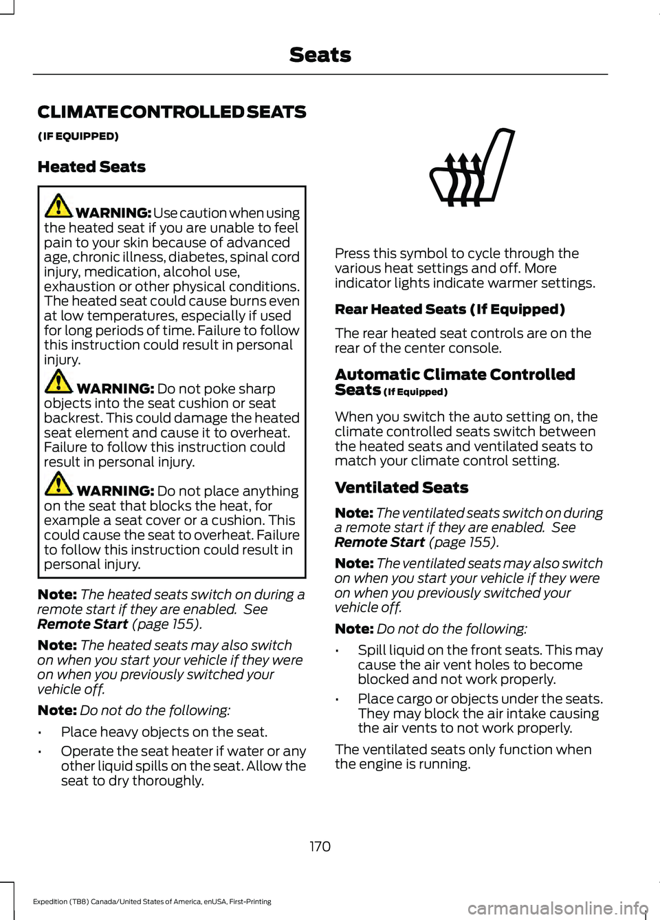 FORD EXPEDITION 2021  Owners Manual CLIMATE CONTROLLED SEATS
(IF EQUIPPED)
Heated Seats
WARNING: Use caution when using
the heated seat if you are unable to feel
pain to your skin because of advanced
age, chronic illness, diabetes, spin