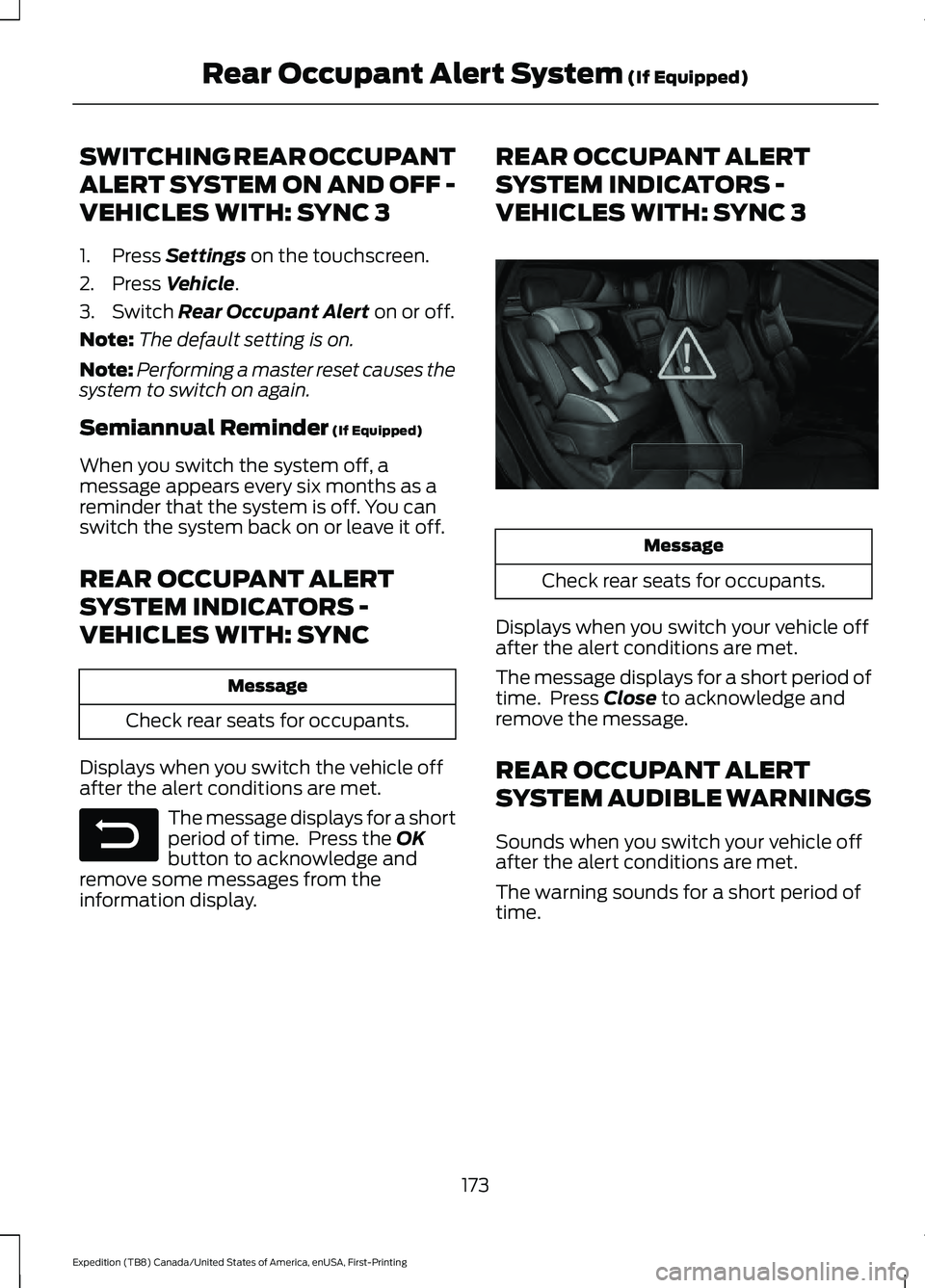 FORD EXPEDITION 2021 Owners Manual SWITCHING REAR OCCUPANT
ALERT SYSTEM ON AND OFF -
VEHICLES WITH: SYNC 3
1. Press Settings on the touchscreen.
2. Press
Vehicle.
3. Switch
Rear Occupant Alert on or off.
Note: The default setting is FORD EXPEDITION 2021 Owners Manual SWITCHING REAR OCCUPANT
ALERT SYSTEM ON AND OFF -
VEHICLES WITH: SYNC 3
1. Press Settings on the touchscreen.
2. Press
Vehicle.
3. Switch
Rear Occupant Alert on or off.
Note: The default setting is