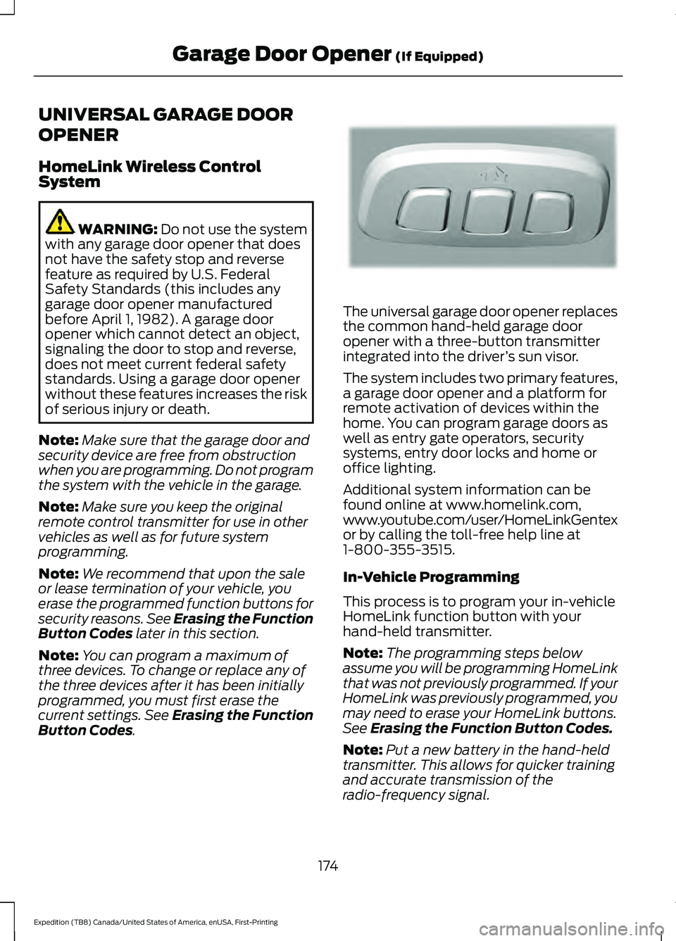 FORD EXPEDITION 2021 User Guide UNIVERSAL GARAGE DOOR
OPENER
HomeLink Wireless Control
System
WARNING: Do not use the system
with any garage door opener that does
not have the safety stop and reverse
feature as required by U.S. Fede