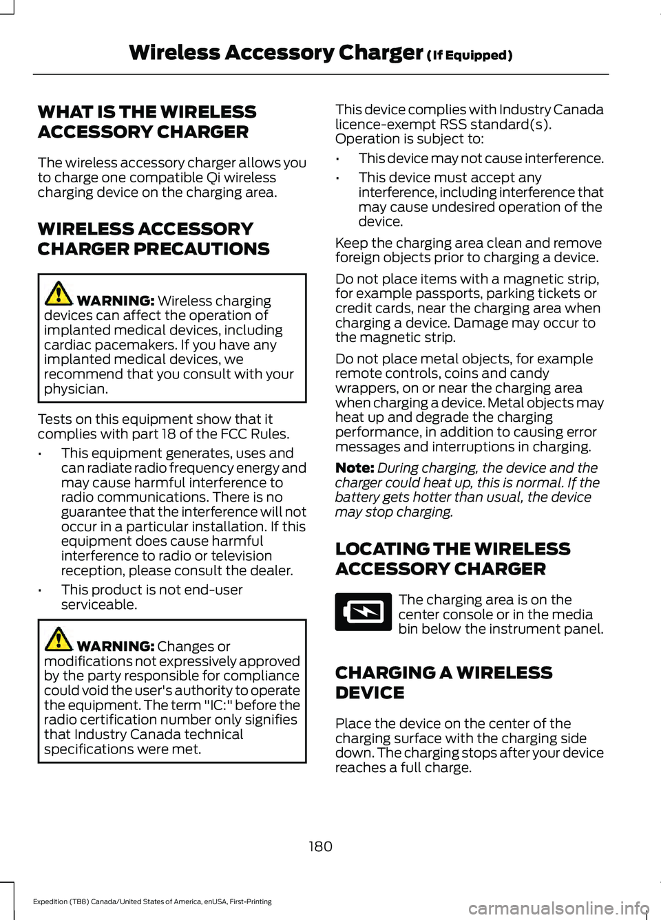 FORD EXPEDITION 2021  Owners Manual WHAT IS THE WIRELESS
ACCESSORY CHARGER
The wireless accessory charger allows you
to charge one compatible Qi wireless
charging device on the charging area.
WIRELESS ACCESSORY
CHARGER PRECAUTIONS
WARNI