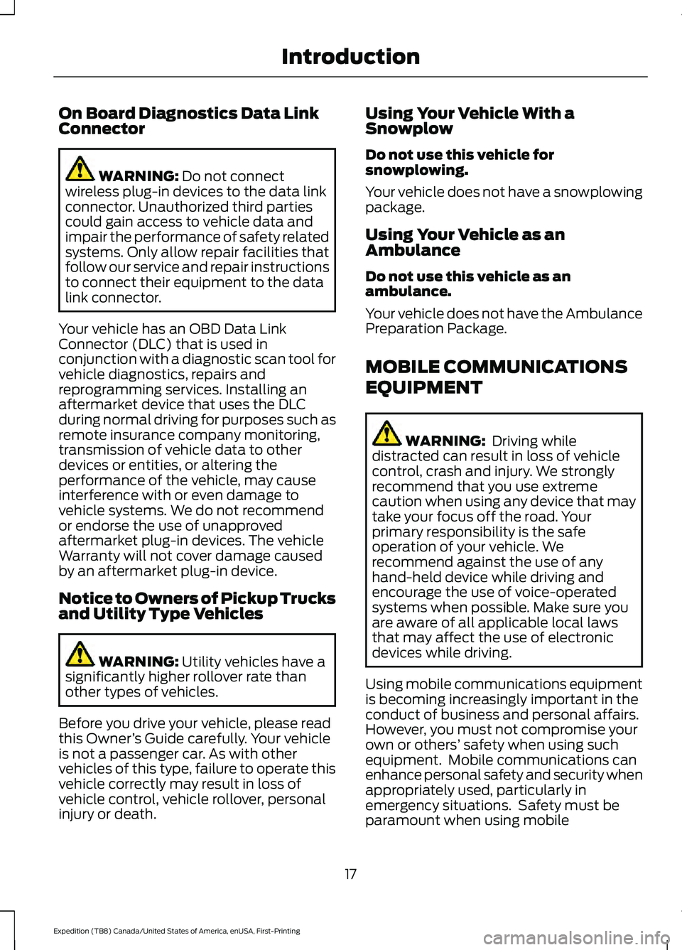 FORD EXPEDITION 2021 Owners Manual On Board Diagnostics Data Link
Connector
WARNING: Do not connect
wireless plug-in devices to the data link
connector. Unauthorized third parties
could gain access to vehicle data and
impair the perfor FORD EXPEDITION 2021 Owners Manual On Board Diagnostics Data Link
Connector
WARNING: Do not connect
wireless plug-in devices to the data link
connector. Unauthorized third parties
could gain access to vehicle data and
impair the perfor