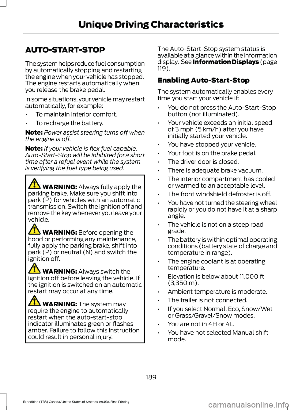 FORD EXPEDITION 2021 Owners Manual AUTO-START-STOP
The system helps reduce fuel consumption
by automatically stopping and restarting
the engine when your vehicle has stopped.
The engine restarts automatically when
you release the brake FORD EXPEDITION 2021 Owners Manual AUTO-START-STOP
The system helps reduce fuel consumption
by automatically stopping and restarting
the engine when your vehicle has stopped.
The engine restarts automatically when
you release the brake