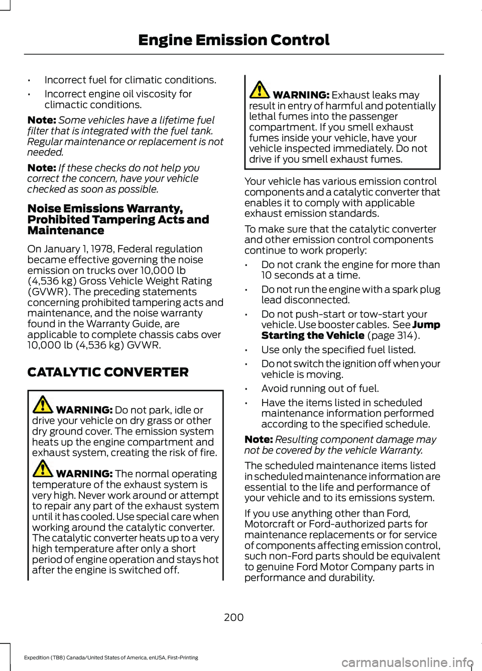 FORD EXPEDITION 2021 Owners Manual •
Incorrect fuel for climatic conditions.
• Incorrect engine oil viscosity for
climactic conditions.
Note: Some vehicles have a lifetime fuel
filter that is integrated with the fuel tank.
Regular FORD EXPEDITION 2021 Owners Manual •
Incorrect fuel for climatic conditions.
• Incorrect engine oil viscosity for
climactic conditions.
Note: Some vehicles have a lifetime fuel
filter that is integrated with the fuel tank.
Regular