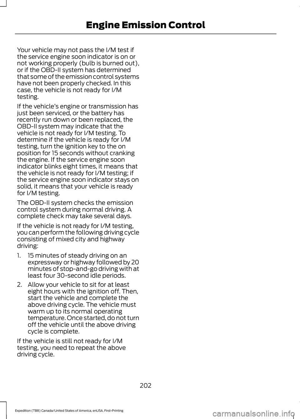 FORD EXPEDITION 2021 Owners Manual Your vehicle may not pass the I/M test if
the service engine soon indicator is on or
not working properly (bulb is burned out),
or if the OBD-II system has determined
that some of the emission control