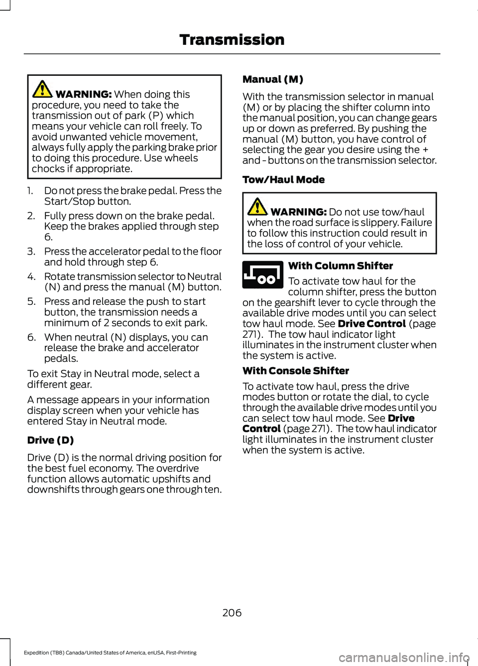 FORD EXPEDITION 2021  Owners Manual WARNING: When doing this
procedure, you need to take the
transmission out of park (P) which
means your vehicle can roll freely. To
avoid unwanted vehicle movement,
always fully apply the parking brake