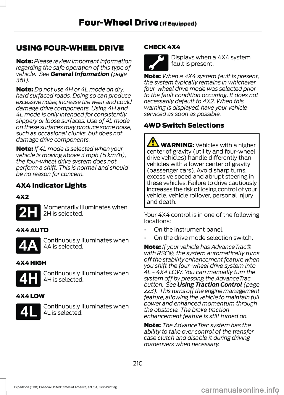 FORD EXPEDITION 2021 Owners Manual USING FOUR-WHEEL DRIVE
Note:
Please review important information
regarding the safe operation of this type of
vehicle. See General Information (page
361).
Note: Do not use 4H or 4L mode on dry,
hard FORD EXPEDITION 2021 Owners Manual USING FOUR-WHEEL DRIVE
Note:
Please review important information
regarding the safe operation of this type of
vehicle. See General Information (page
361).
Note: Do not use 4H or 4L mode on dry,
hard