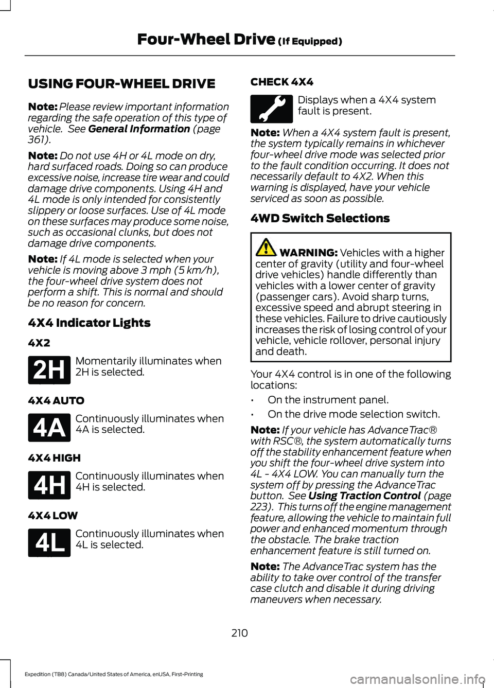 FORD EXPEDITION 2021  Owners Manual USING FOUR-WHEEL DRIVE
Note:
Please review important information
regarding the safe operation of this type of
vehicle.  See General Information (page
361).
Note: Do not use 4H or 4L mode on dry,
hard 