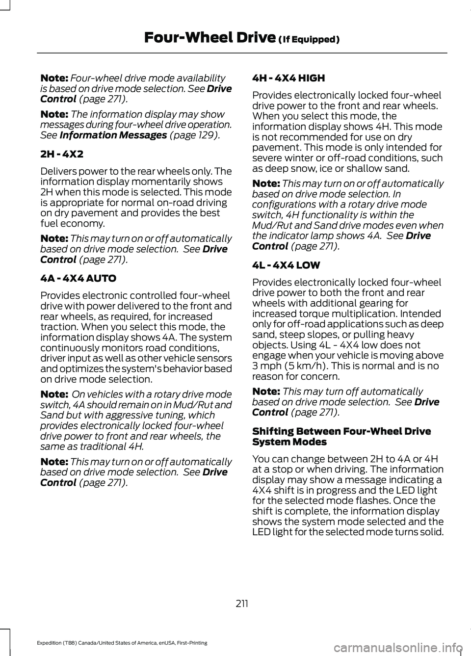 FORD EXPEDITION 2021 Owners Manual Note:
Four-wheel drive mode availability
is based on drive mode selection. See Drive
Control (page 271).
Note: The information display may show
messages during four-wheel drive operation.
See
Informa FORD EXPEDITION 2021 Owners Manual Note:
Four-wheel drive mode availability
is based on drive mode selection. See Drive
Control (page 271).
Note: The information display may show
messages during four-wheel drive operation.
See
Informa
