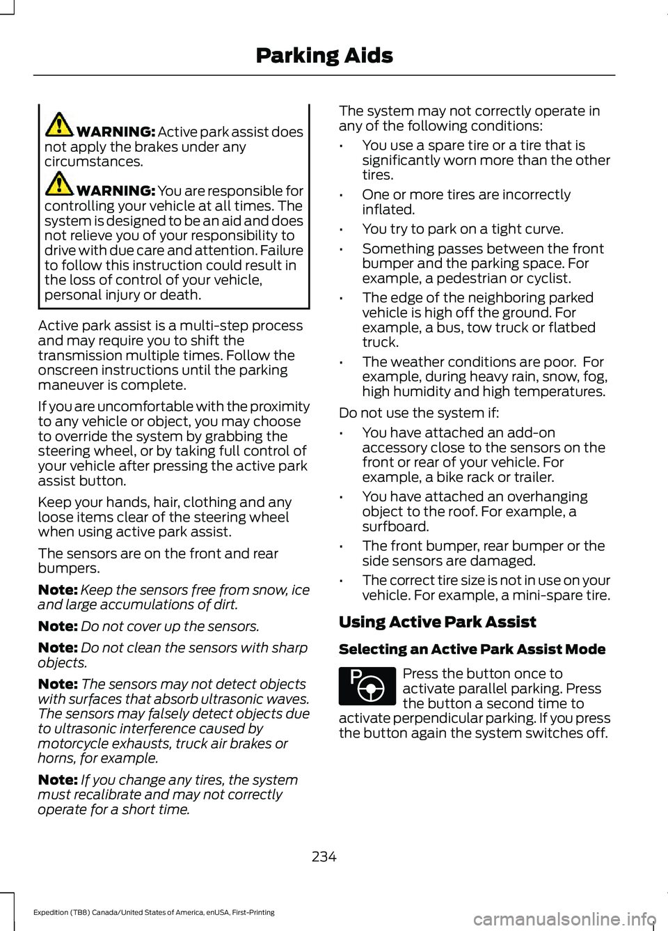 FORD EXPEDITION 2021 Owners Guide WARNING: Active park assist does
not apply the brakes under any
circumstances. WARNING: You are responsible for
controlling your vehicle at all times. The
system is designed to be an aid and does
not FORD EXPEDITION 2021 Owners Guide WARNING: Active park assist does
not apply the brakes under any
circumstances. WARNING: You are responsible for
controlling your vehicle at all times. The
system is designed to be an aid and does
not