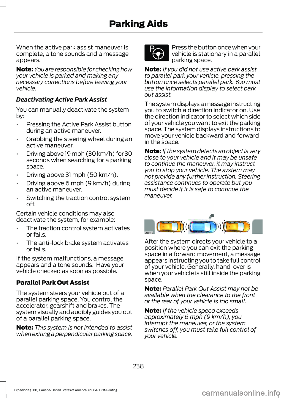 FORD EXPEDITION 2021  Owners Manual When the active park assist maneuver is
complete, a tone sounds and a message
appears.
Note:
You are responsible for checking how
your vehicle is parked and making any
necessary corrections before lea
