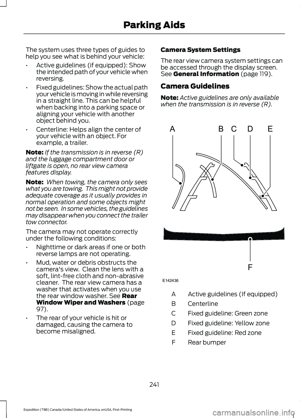 FORD EXPEDITION 2021  Owners Manual The system uses three types of guides to
help you see what is behind your vehicle:
•
Active guidelines (if equipped): Show
the intended path of your vehicle when
reversing.
• Fixed guidelines: Sho