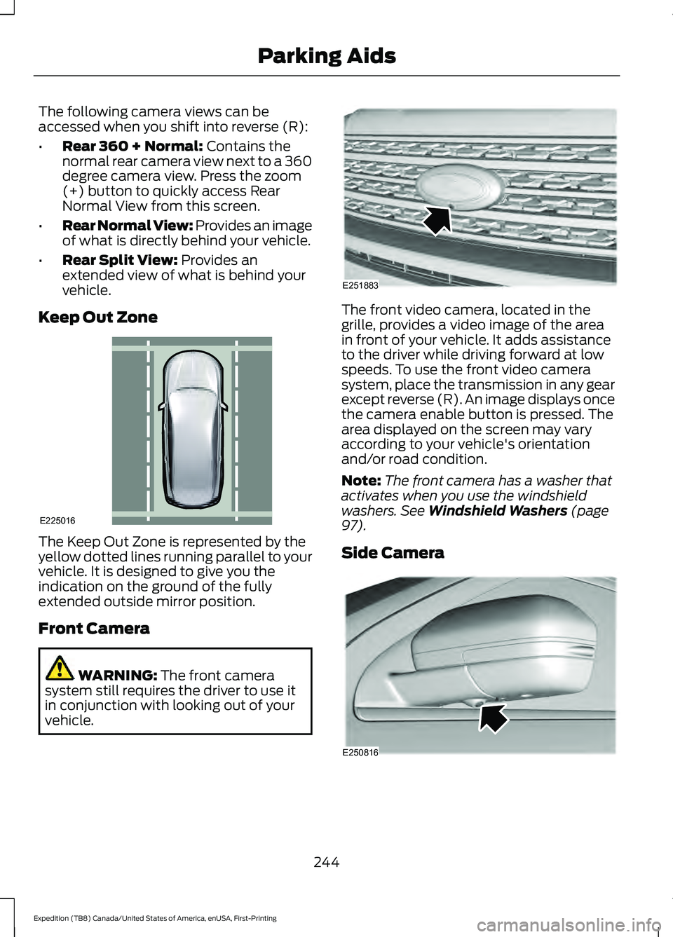 FORD EXPEDITION 2021  Owners Manual The following camera views can be
accessed when you shift into reverse (R):
•
Rear 360 + Normal: Contains the
normal rear camera view next to a 360
degree camera view. Press the zoom
(+) button to q