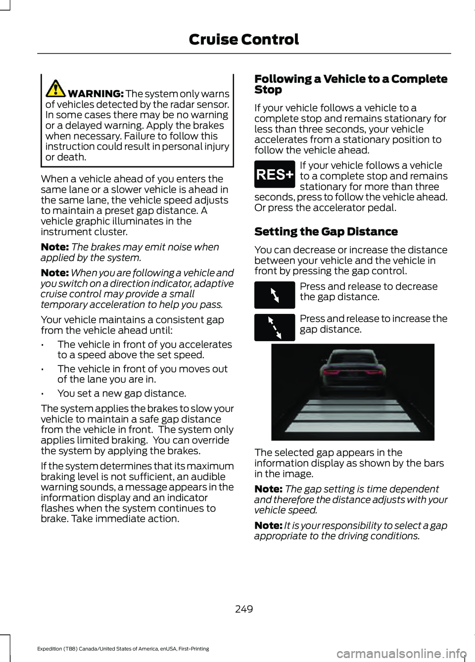 FORD EXPEDITION 2021 Owners Guide WARNING: The system only warns
of vehicles detected by the radar sensor.
In some cases there may be no warning
or a delayed warning. Apply the brakes
when necessary. Failure to follow this
instruction FORD EXPEDITION 2021 Owners Guide WARNING: The system only warns
of vehicles detected by the radar sensor.
In some cases there may be no warning
or a delayed warning. Apply the brakes
when necessary. Failure to follow this
instruction