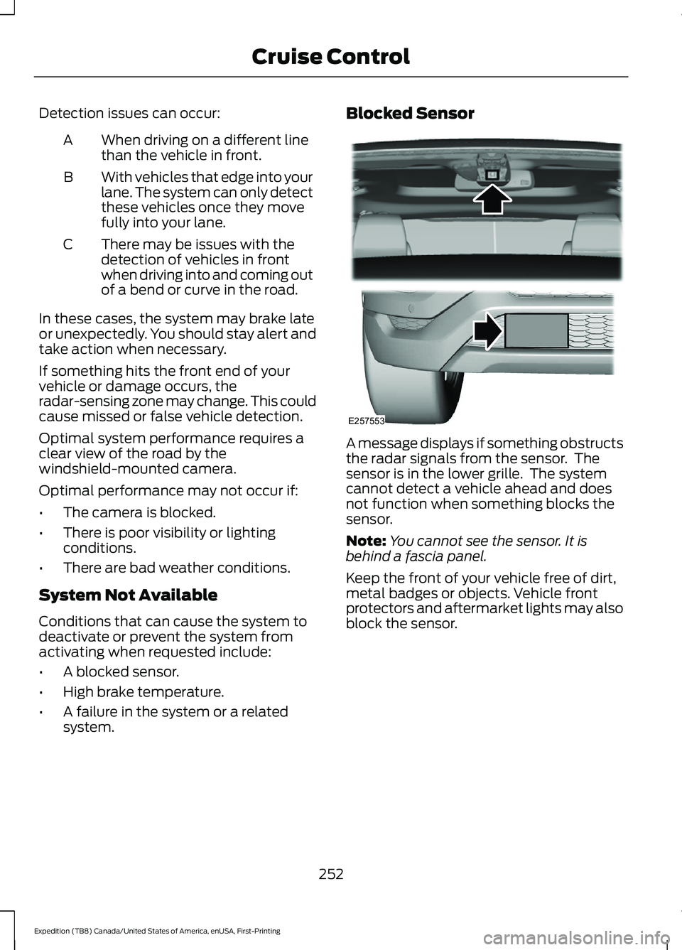 FORD EXPEDITION 2021  Owners Manual Detection issues can occur:
When driving on a different line
than the vehicle in front.
A
With vehicles that edge into your
lane. The system can only detect
these vehicles once they move
fully into yo