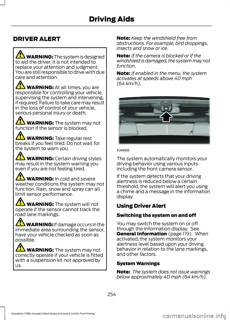 FORD EXPEDITION 2021  Owners Manual DRIVER ALERT
WARNING: The system is designed
to aid the driver. It is not intended to
replace your attention and judgment.
You are still responsible to drive with due
care and attention. WARNING: At a