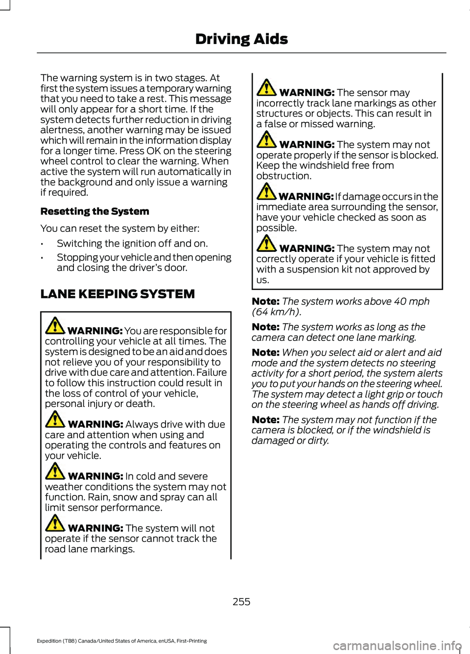 FORD EXPEDITION 2021 Service Manual The warning system is in two stages. At
first the system issues a temporary warning
that you need to take a rest. This message
will only appear for a short time. If the
system detects further reductio FORD EXPEDITION 2021 Service Manual The warning system is in two stages. At
first the system issues a temporary warning
that you need to take a rest. This message
will only appear for a short time. If the
system detects further reductio