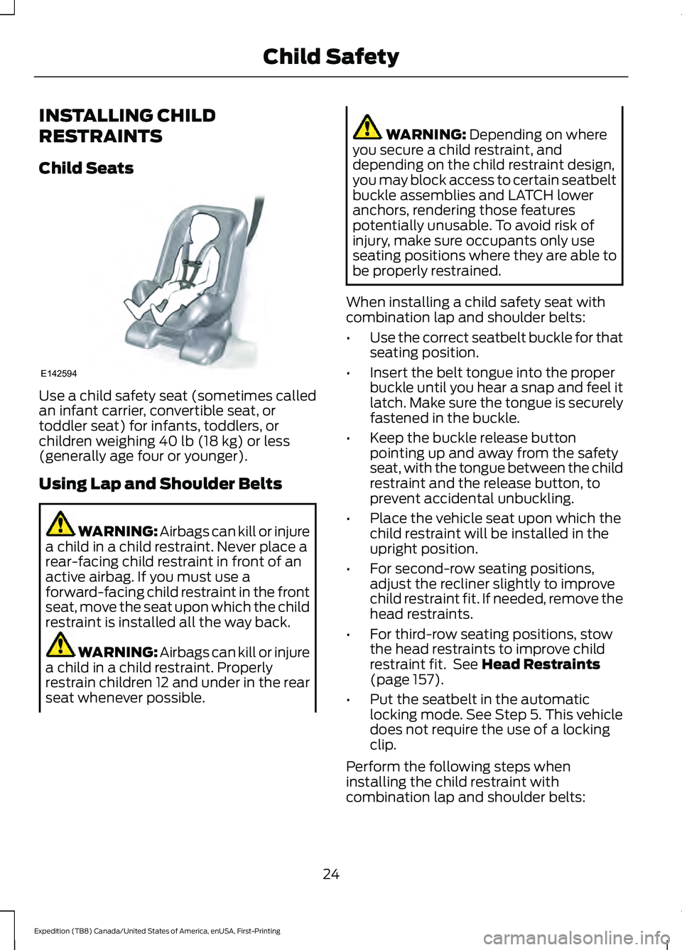 FORD EXPEDITION 2021  Owners Manual INSTALLING CHILD
RESTRAINTS
Child Seats
Use a child safety seat (sometimes called
an infant carrier, convertible seat, or
toddler seat) for infants, toddlers, or
children weighing 40 lb (18 kg) or les