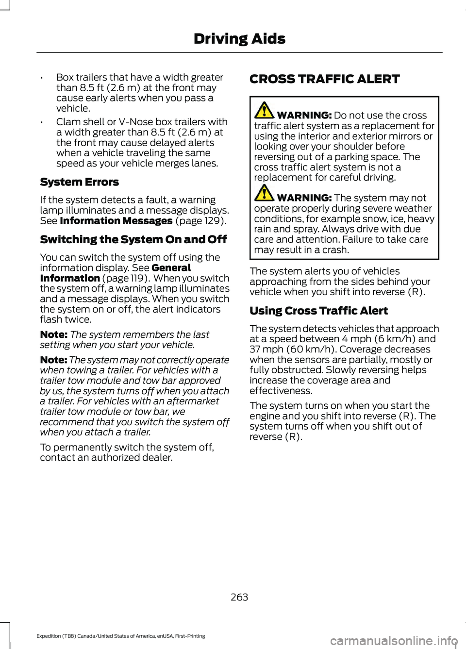 FORD EXPEDITION 2021 Service Manual •
Box trailers that have a width greater
than 8.5 ft (2.6 m) at the front may
cause early alerts when you pass a
vehicle.
• Clam shell or V-Nose box trailers with
a width greater than
8.5 ft (2.6 FORD EXPEDITION 2021 Service Manual •
Box trailers that have a width greater
than 8.5 ft (2.6 m) at the front may
cause early alerts when you pass a
vehicle.
• Clam shell or V-Nose box trailers with
a width greater than
8.5 ft (2.6